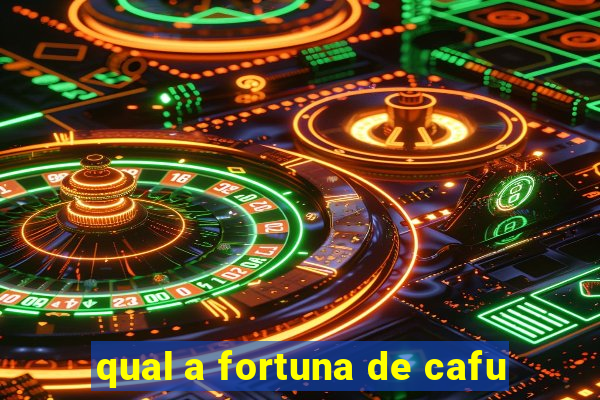 qual a fortuna de cafu